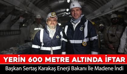 SERTAŞ BAŞKAN, ENERJİ BAKANI İLE MADENDE İFTAR AÇTI