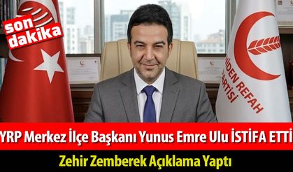 YRP MERKEZ İLÇE BAŞKANI ULU İSTİFA ETTİ