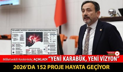 MİLLETVEKİLİ KESKİNKILIÇ AÇIKLADI "2026’DA 152 PROJE HAYATA GEÇİYOR"