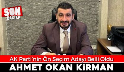 AK PARTİ'NİN ADAYI AHMET OKAN KİRMAN