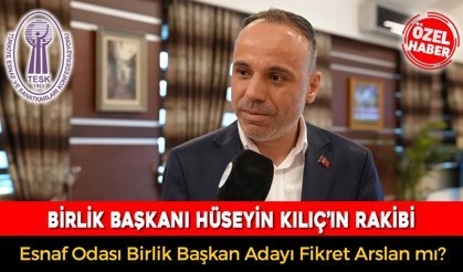 BİRLİK BAŞKANLIĞINDA KILIÇ’IN RAKİBİ ARSLAN MI?