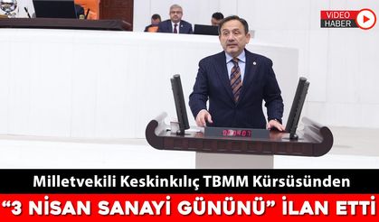 KESKİNKLIÇ, TBMM'DE ‘3 NİSAN SANAYİ GÜNÜNÜ’ İLAN ETTİ