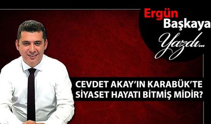 CEVDET AKAY'IN KARABÜK'TE SİYASET HAYATI BİTMİŞ MİDİR?