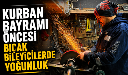 KURBAN BAYRAMI ÖNCESİ BIÇAK BİLEYİCİLERDE YOĞUNLUK