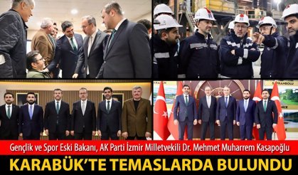 KASAPOĞLU KARABÜK’TE TEMASLARDA BULUNDU