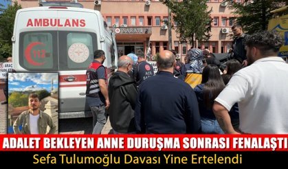 ADALET BEKLEYEN ANNE DURUŞMA SONRASI FENALAŞTI