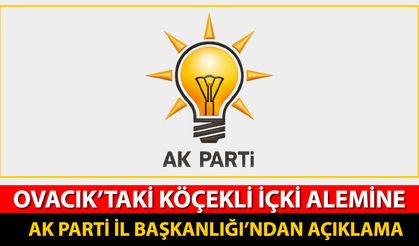 OVACIK'TAKİ KÖÇEKLİ İÇKİ ALEMİNE AK PARTİ İL BAŞKANLIĞI'NDAN AÇIKLAMA