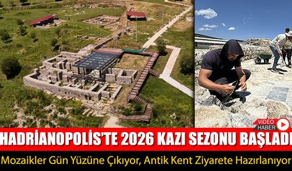 HADRİANOPOLİS’TE 2026 KAZI SEZONU BAŞLADI