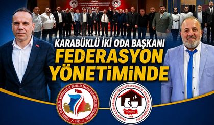 KARABÜKLÜ İKİ ODA BAŞKANINA FEDERASYON GÖREVİ