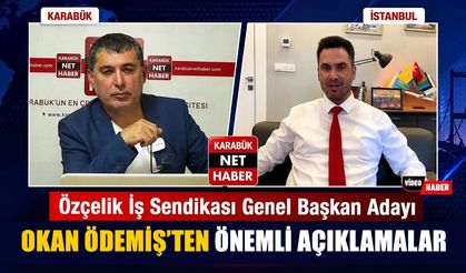 ÖZÇELİK İŞ SENDİKASI GENEL BAŞKAN ADAYI OKAN ÖDEMİŞ'TEN ÖNEMLİ AÇIKLAMALAR