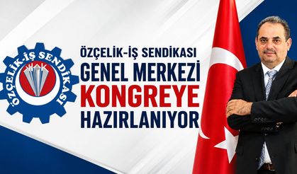 ÖZÇELİK İŞ SENDİKASI GENEL MERKEZİ KONGREYE HAZIRLANIYOR