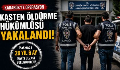 KARABÜK'TE KASTEN ÖLDÜRME HÜKÜMLÜSÜ YAKALANDI