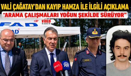 VALİ ÇAĞATAY "KAYIP HAMZA İÇİN ARAMALAR YOĞUN ŞEKİLDE DEVAM EDİYOR"