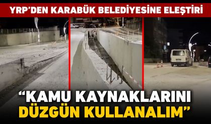 YRP'DEN KARABÜK BELEDİYESİNE ELEŞTİRİ "KAMU KAYNAKLARINI DÜZGÜN KULLANALIM"