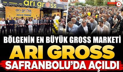 BÖLGENİN EN BÜYÜK GROSS MARKETİ ARI GROSS SAFRANBOLU'DA AÇILDI