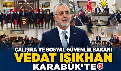 ÇALIŞMA VE SOSYAL GÜVENLİK BAKANI VEDAT IŞIKHAN KARABÜK'TE
