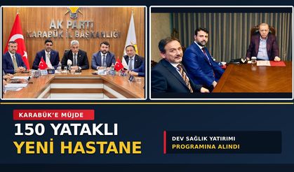 KARABÜK’E 150 YATAKLI YENİ HASTANE MÜJDESİ