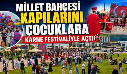 MİLLET BAHÇESİ KAPILARINI ÇOCUKLARA KARNE FESTİVALİYLE AÇTI