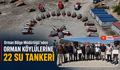 ORMAN BÖLGE MÜDÜRLÜĞÜ'NDEN ORMAN KÖYLÜLERİNE 22 SU TANKERİ