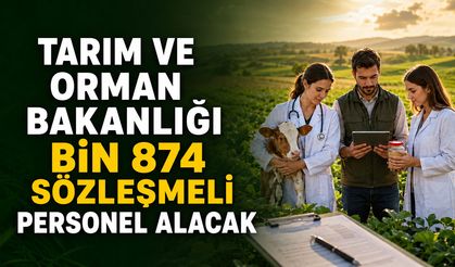 TARIM VE ORMAN BAKANLIĞI BİN 874 SÖZLEŞMELİ PERSONEL ALACAK