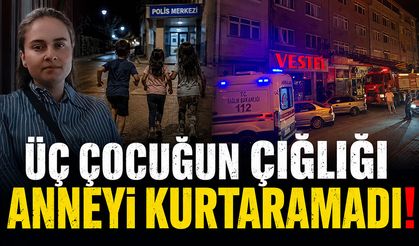 ÜÇ ÇOCUĞUN ÇIĞLIĞI ANNEYİ KURTARMAYA YETMEDİ!