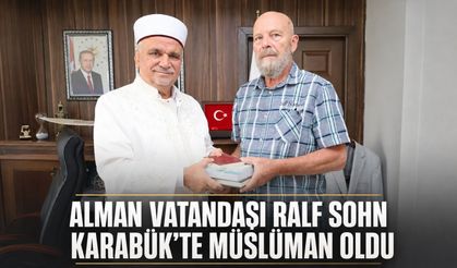 ALMAN VATANDAŞI RALF SOHN KARABÜK’TE MÜSLÜMAN OLDU