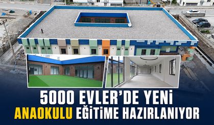 5000 EVLER’DE YENİ ANAOKULU EĞİTİME HAZIRLANIYOR