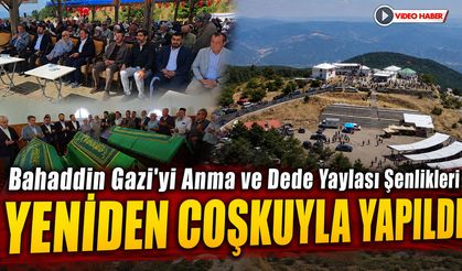 BAHATTİN GAZİYİ ANMA VE DEDE YAYLASI ŞENLİKLERİ YENİDEN COŞKUYLA YAPILDI