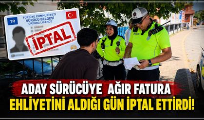 EHLİYETİ ALDIĞI GÜN İPTAL EDİLDİ