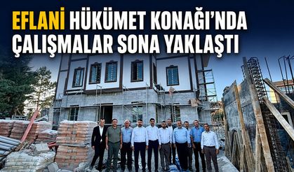 EFLANİ HÜKÜMET KONAĞI'NDA ÇALIŞMALAR SONA YAKLAŞILDI