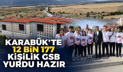 KARABÜK’TE 12 BİN 177 KİŞİLİK GSB YURDU HAZIR