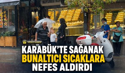 KARABÜK’TE SAĞANAK BUNALTICI SICAKLARA NEFES ALDIRDI