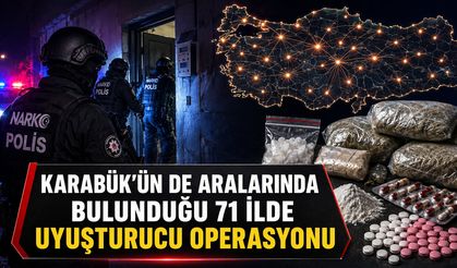KARABÜK’ÜN DE ARALARINDA BULUNDUĞU 71 İLDE UYUŞTURUCU OPERASYONU