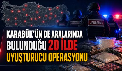 KARABÜK'ÜNDE ARALARINDA BULUNDUĞU 20 İLDE UYUŞTURUCU OPERASYONU