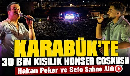 KARABÜK'TE 30 BİN KİŞİLİK KONSER COŞKUSU