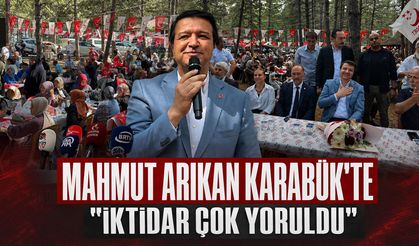 MAHMUT ARIKAN KARABÜK'TE "İKTİDAR ÇOK YORULDU"