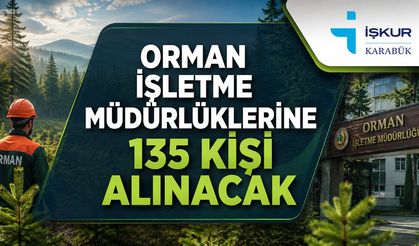 ORMAN İŞLETME MÜDÜRLÜKLERİNE 135 KİŞİ ALINACAK