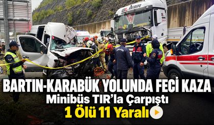 BARTIN-KARABÜK YOLUNDA FECİ KAZA: 1 ÖLÜ 11 YARALI