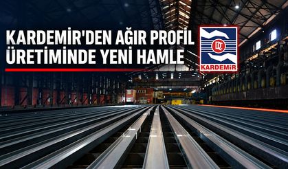 KARDEMİR'DEN AĞIR PROFİL ÜRETİMİNDE YENİ HAMLE