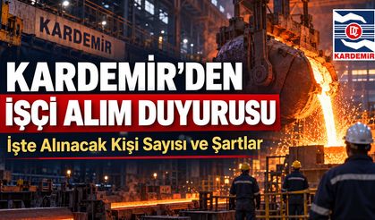 KARDEMİR'DEN İŞÇİ ALIM DUYURUSU