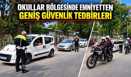 OKULLAR BÖLGESİNDE EMNİYETTEN GENİŞ GÜVENLİK TEDBİRLERİ