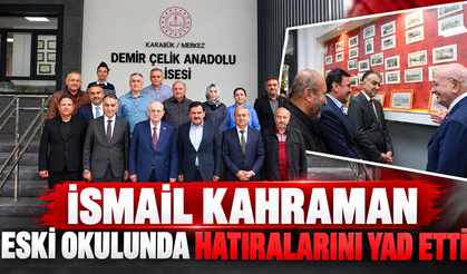 TBMM 27. BAŞKANI İSMAİL KAHRAMAN'DAN KARABÜK’TE ESKİ OKULUNA ZİYARET