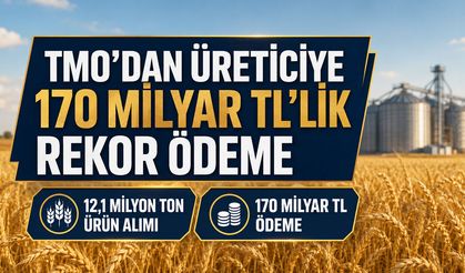 TMO’DAN ÜRETİCİYE 170 MİLYAR TL’LİK REKOR ÖDEME