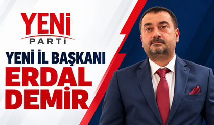 YENİ PARTİ’NİN YENİ İL BAŞKANI ERDAL DEMİR