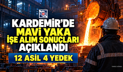 KARDEMİR’DE MAVİ YAKA İŞE ALIM SONUÇLARI AÇIKLANDI