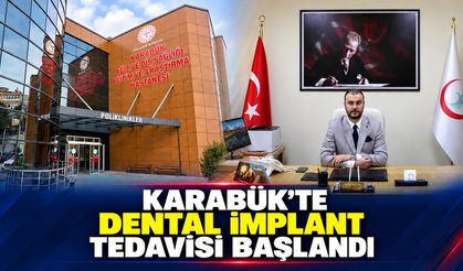 KARABÜK'TE DENTAL İMPLANT TEDAVİSİ UYGULANMAYA BAŞLANDI