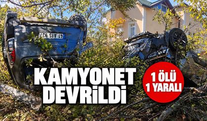 KAMYONET DEVRİLDİ 1 ÖLÜ 1 YARALI