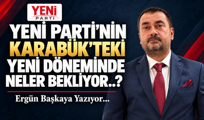YENİ PARTİ’NİN KARABÜK’TEKİ YENİ DÖNEMİNDE NELER BEKLİYOR..?