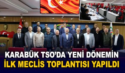 KARABÜK TSO'DA YENİ DÖNEMİN İLK MECLİS TOPLANTISI YAPILDI