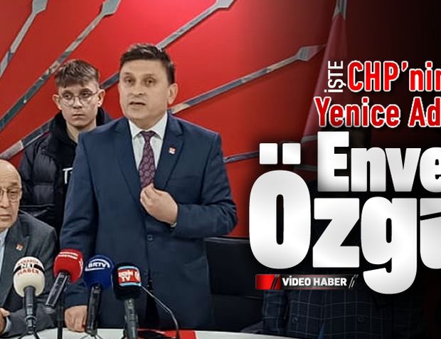 CHP'NİN YENİCE ADAYI İLÇE BAŞKANI ENVER ÖZGÜ OLDU